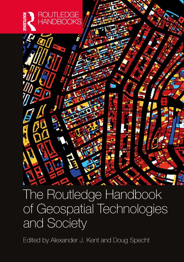 The Routledge Handbook of Geospatial Technologies and Society by Alexander J. Kent, Doug Specht