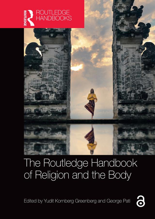 The Routledge Handbook of Religion and the Body by George Pati, Yudit Kornberg Greenberg