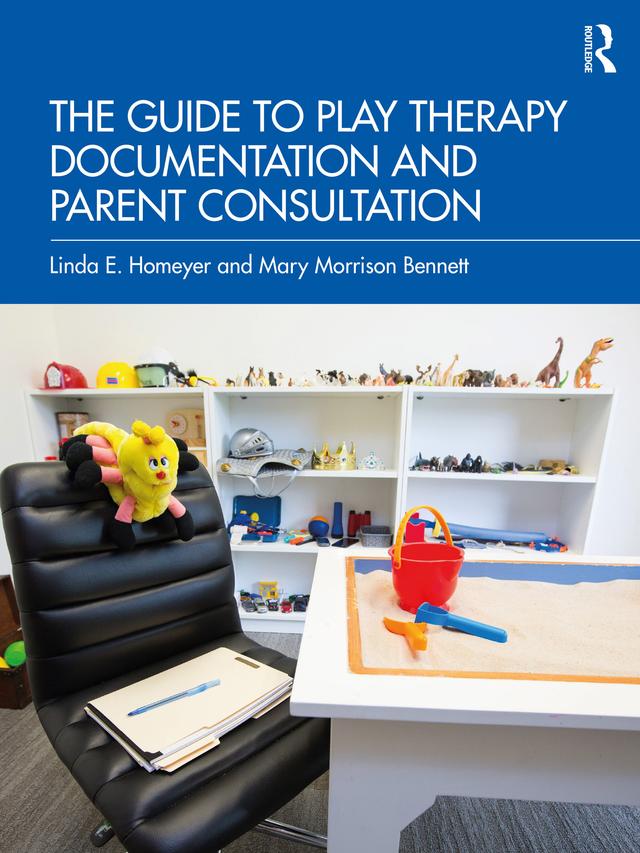 The Guide to Play Therapy Documentation and Parent Consultation by Linda E. Homeyer, Mary Morrison Bennett