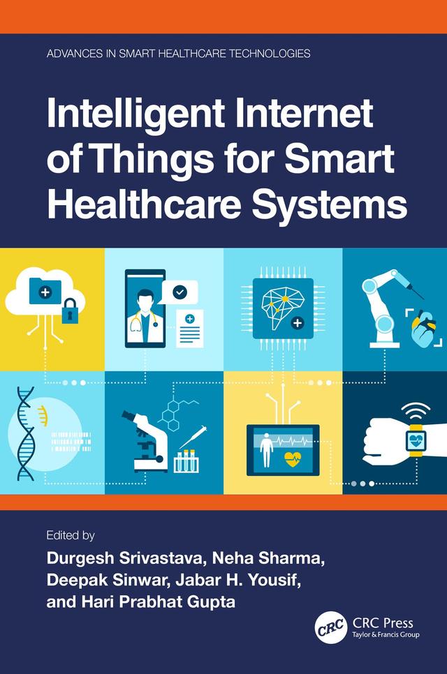Intelligent Internet of Things for Smart Healthcare Systems by Deepak Sinwar, Durgesh Srivastava, Hari Prabhat Gupta, Jabar H. Yousif, Neha Sharma
