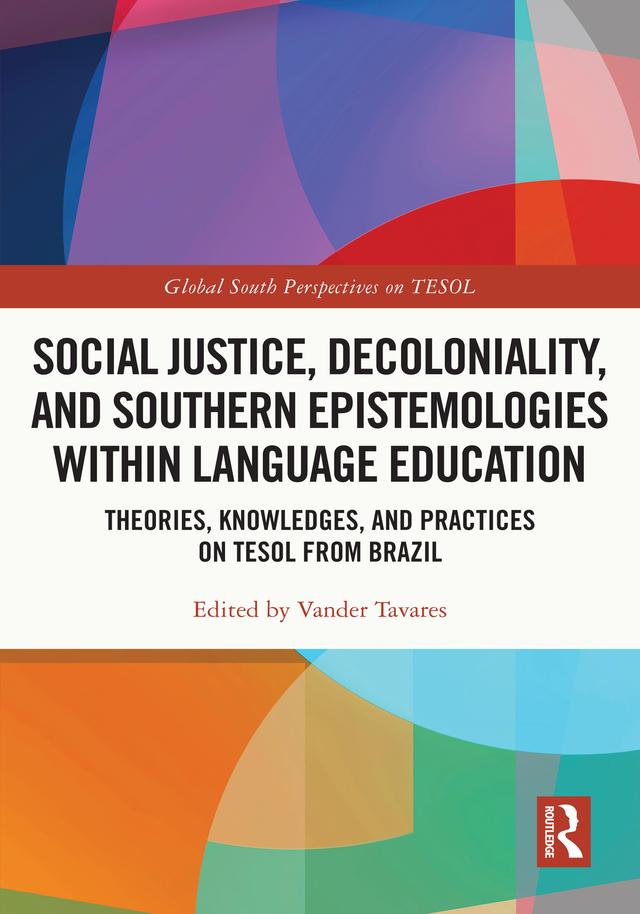 Social Justice, Decoloniality, and Southern Epistemologies within Language Education by Vander Tavares