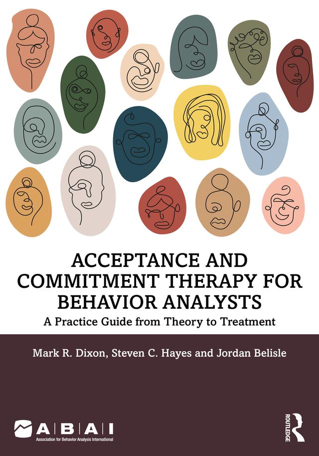 Acceptance and Commitment Therapy for Behavior Analysts by Jordan Belisle, Mark R. Dixon, Steven C. Hayes