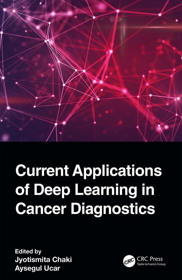 Current Applications of Deep Learning in Cancer Diagnostics by Aysegul Ucar, Jyotismita Chaki