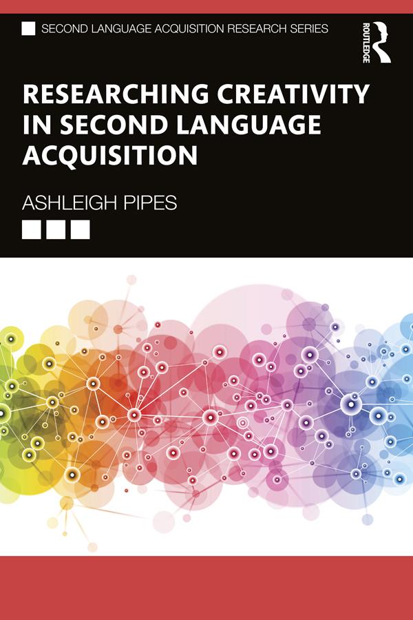 Researching Creativity in Second Language Acquisition by Ashleigh Pipes