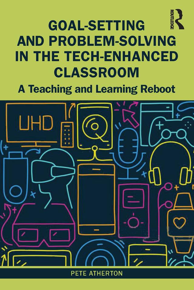 Goal-Setting and Problem-Solving in the Tech-Enhanced Classroom by Pete Atherton