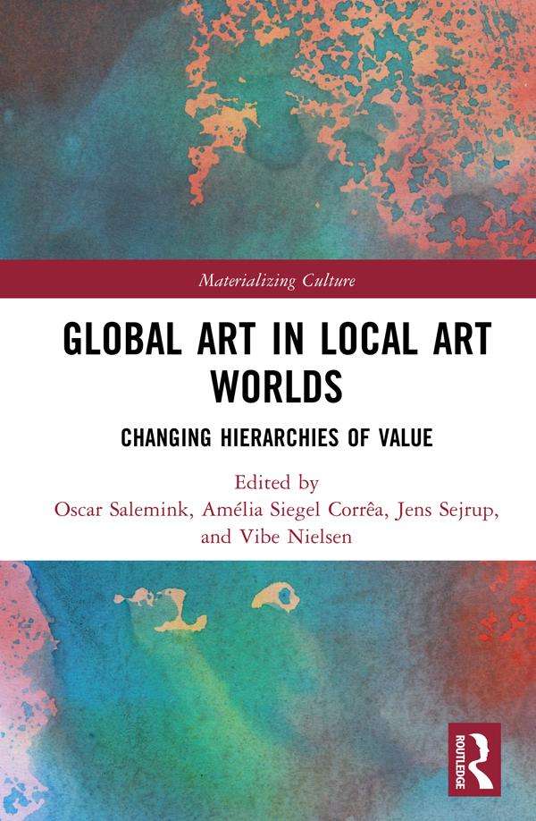 Global Art in Local Art Worlds by Amélia Siegel Corrêa, Jens Sejrup, Oscar Salemink, Vibe Nielsen