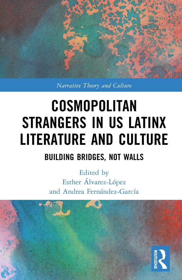 Cosmopolitan Strangers in US Latinx Literature and Culture by Andrea Fernández-García, Esther Álvarez-López
