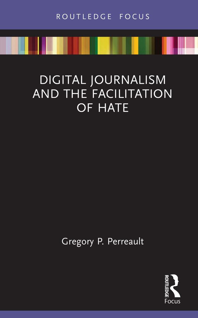 Digital Journalism and the Facilitation of Hate by Gregory P. Perreault