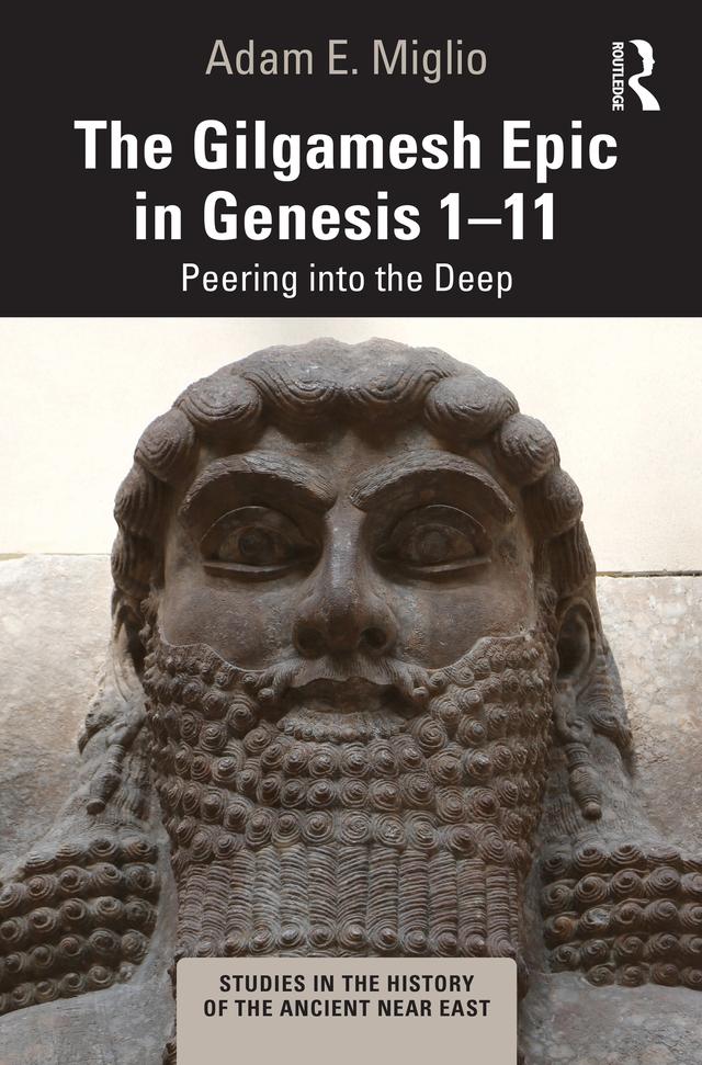 The Gilgamesh Epic in Genesis 1-11 by Adam E. Miglio