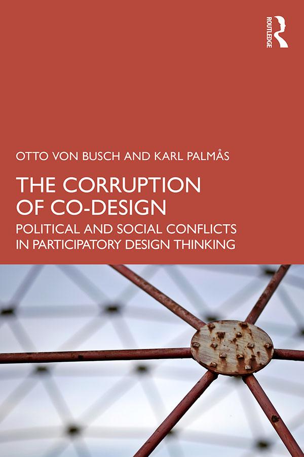 The Corruption of Co-Design by Karl Palmås, Otto von Busch