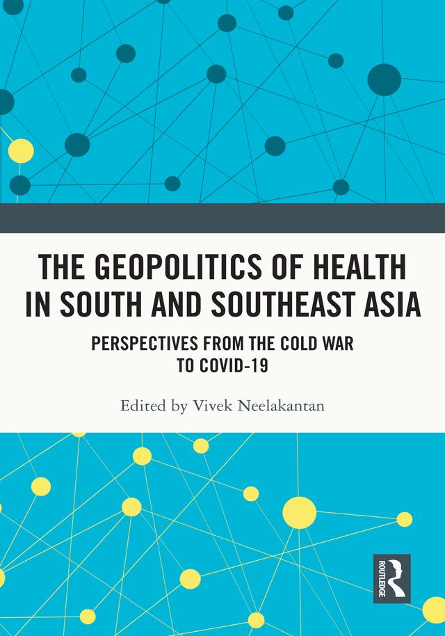 The Geopolitics of Health in South and Southeast Asia by Vivek Neelakantan