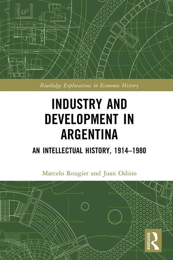 Industry and Development in Argentina by James Brennan, Juan Odisio, Marcelo Rougier