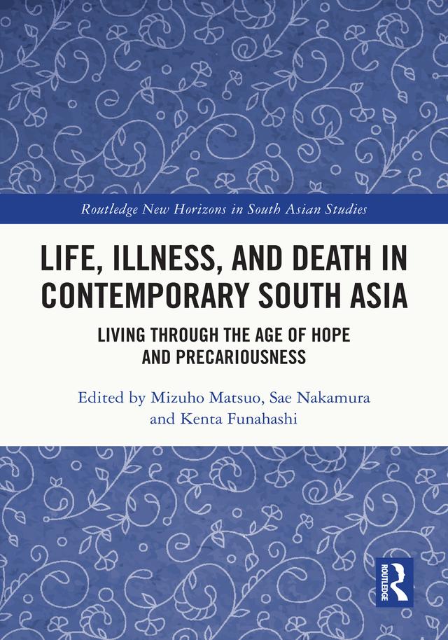 Life, Illness, and Death in Contemporary South Asia by Funahashi Kenta, Matsuo Mizuho, Nakamura Sae