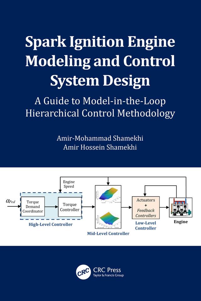 Spark Ignition Engine Modeling and Control System Design by Amir Hossein Shamekhi, Amir-Mohammad Shamekhi
