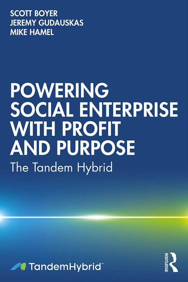 Powering Social Enterprise with Profit and Purpose by Jeremy Gudauskas, Mike Hamel, Scott Boyer