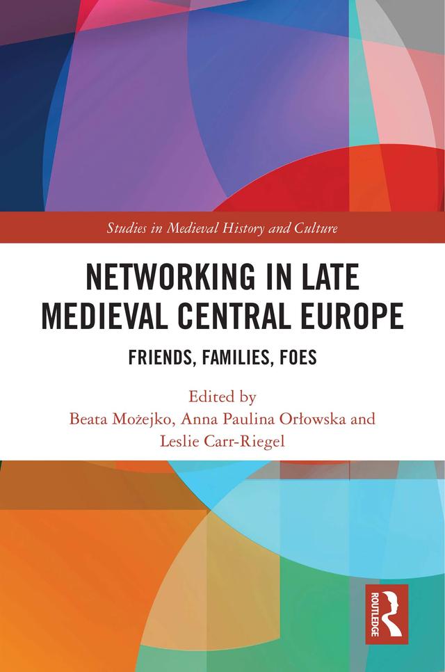 Networking in Late Medieval Central Europe by Anna Orłowska, Beata Możejko, Leslie Carr-Riegel