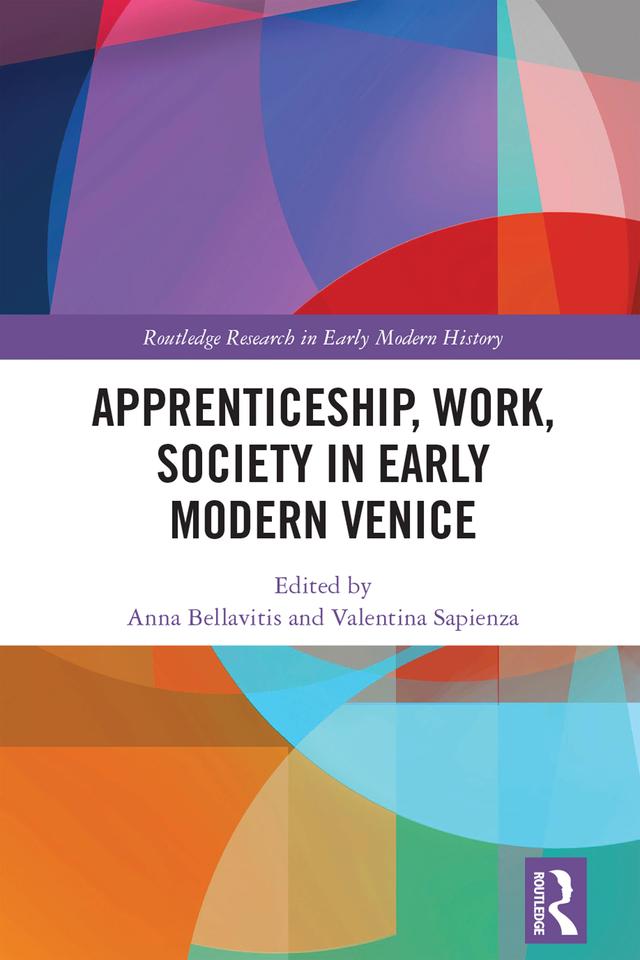 Apprenticeship, Work, Society in Early Modern Venice by Anna Bellavitis, Valentina Sapienza