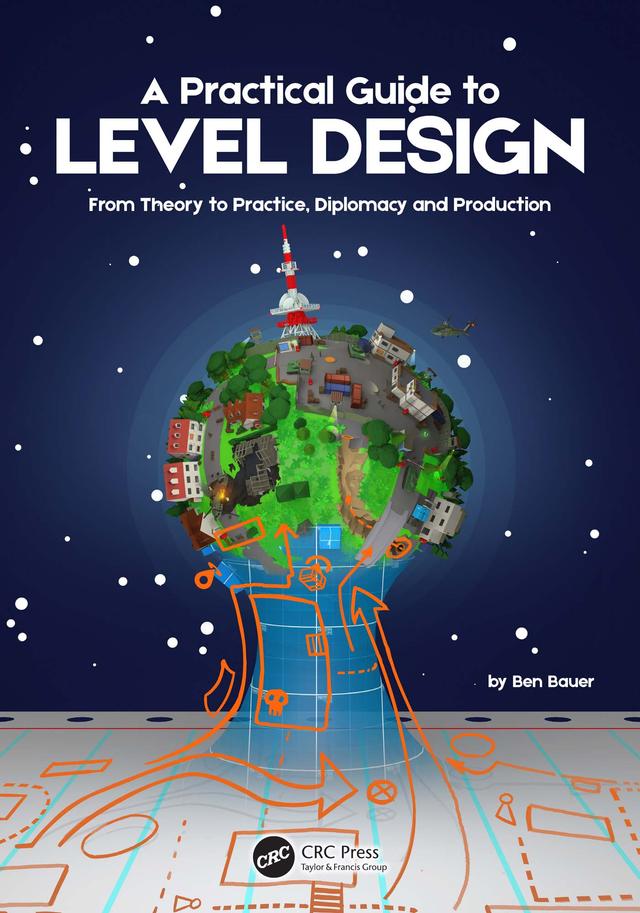 A Practical Guide to Level Design by Benjamin Bauer