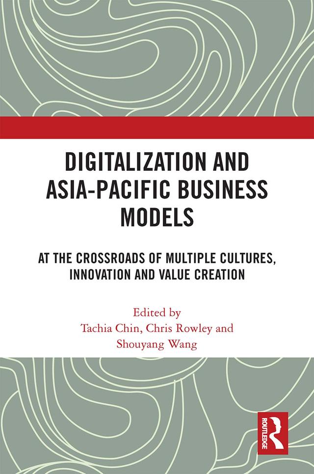 Digitalization and Asia-Pacific Business Models by Chris Rowley, Shouyang Wang, Tachia Chin