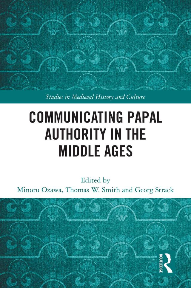 Communicating Papal Authority in the Middle Ages by Georg Strack, Minoru Ozawa, Thomas W. Smith