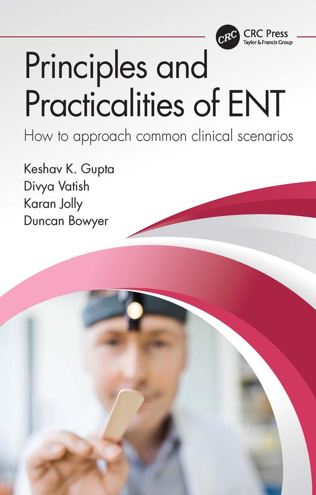 Principles and Practicalities of ENT by Divya Vatish, Duncan Bowyer, Karan Jolly, Keshav Gupta
