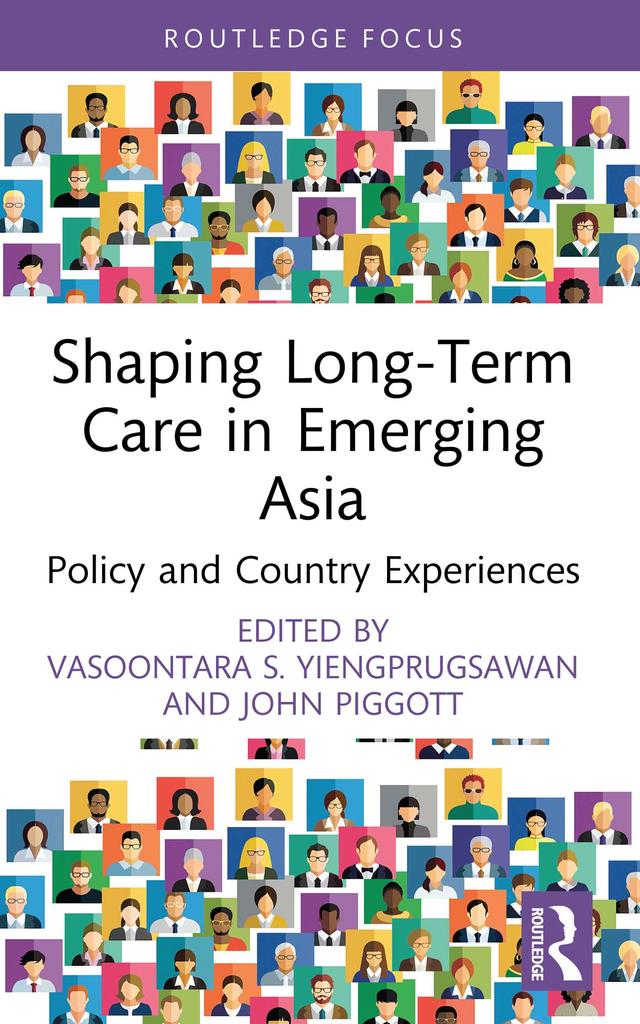 Shaping Long-Term Care in Emerging Asia by John Piggott, Vasoontara S. Yiengprugsawan