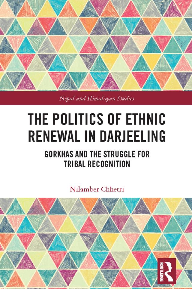 The Politics of Ethnic Renewal in Darjeeling by Nilamber Chhetri