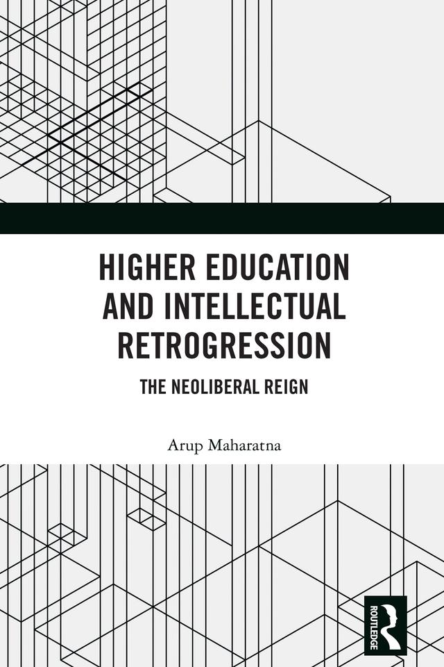 Higher Education and Intellectual Retrogression by Arup Maharatna