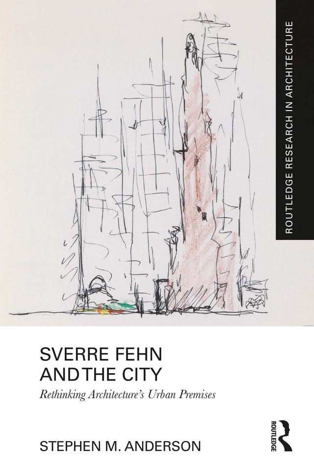 Sverre Fehn and the City: Rethinking Architecture’s Urban Premises by Stephen M. Anderson