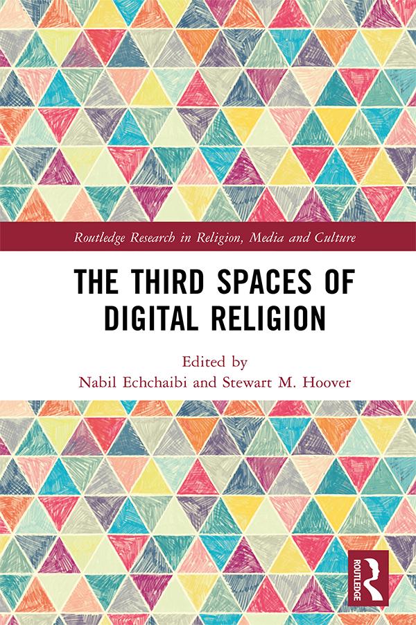 The Third Spaces of Digital Religion by Nabil Echchaibi, Stewart M. Hoover