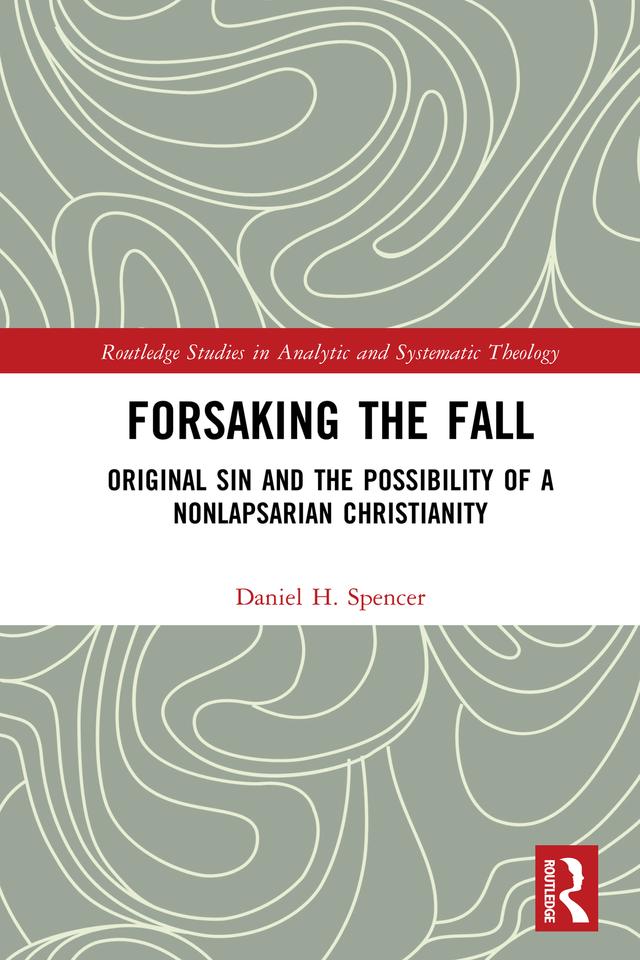 Forsaking the Fall by Daniel H. Spencer