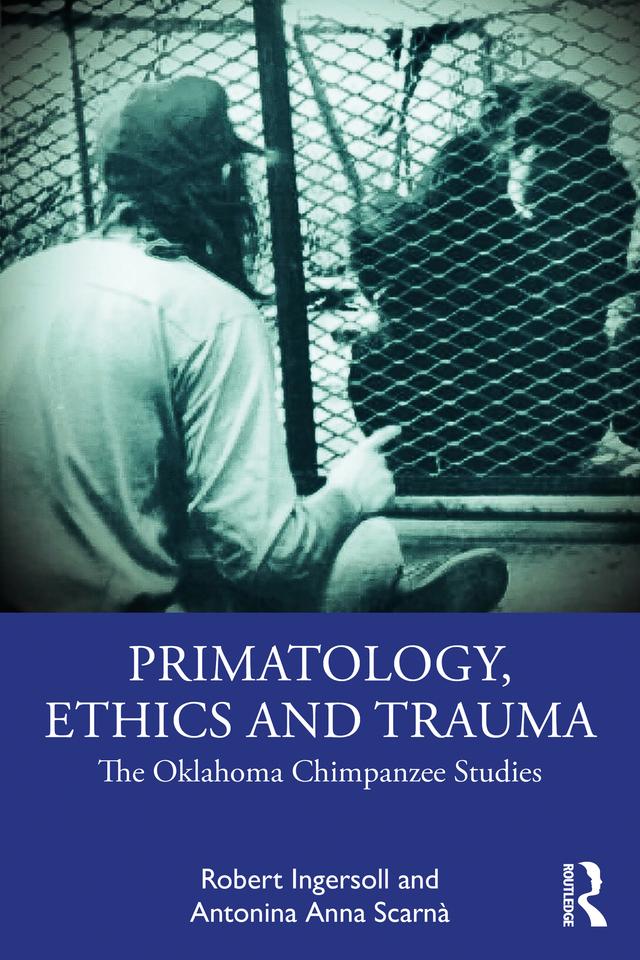 Primatology, Ethics and Trauma by Antonina Anna Scarnà, Robert Ingersoll