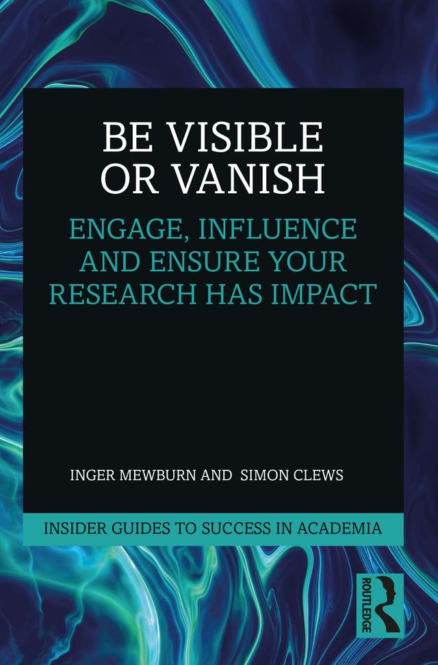 Be Visible Or Vanish by Inger Mewburn, Simon Clews