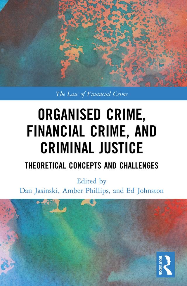Organised Crime, Financial Crime, and Criminal Justice by Amber Phillips, Dan Jasinski, Ed Johnston