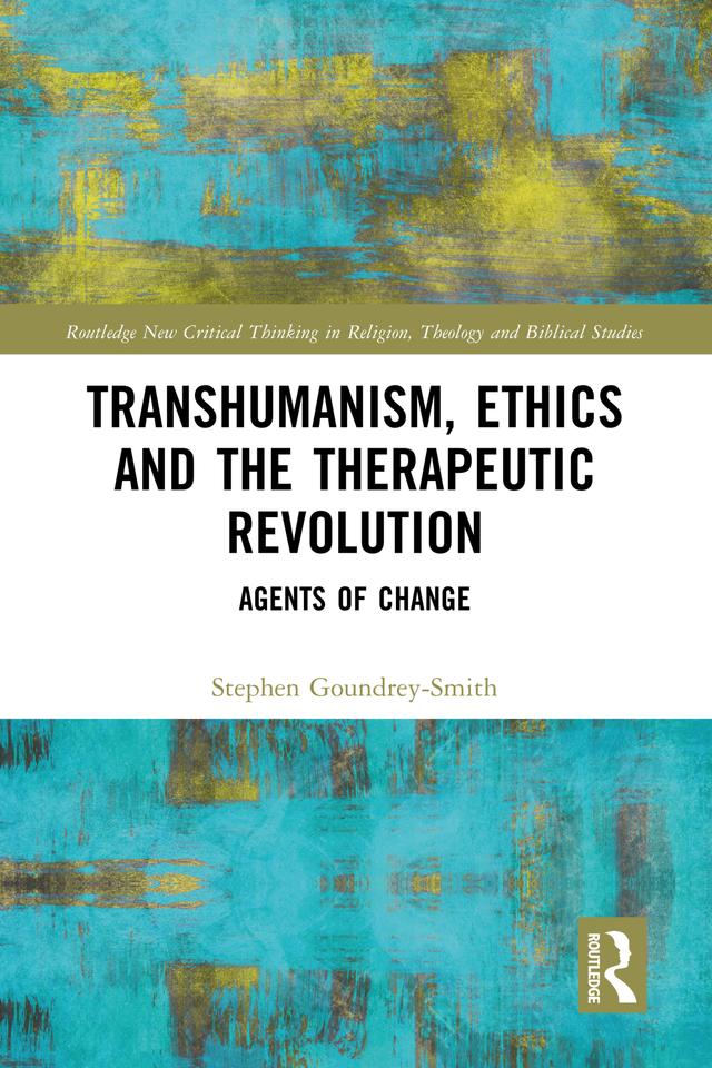 Transhumanism, Ethics and the Therapeutic Revolution by Stephen Goundrey-Smith