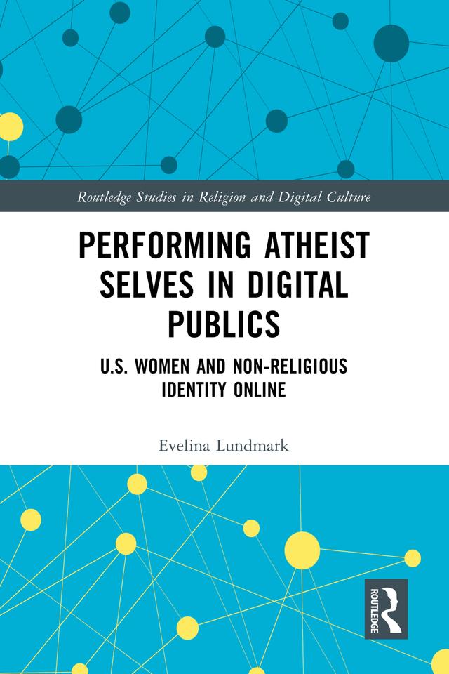 Performing Atheist Selves in Digital Publics by Evelina Lundmark