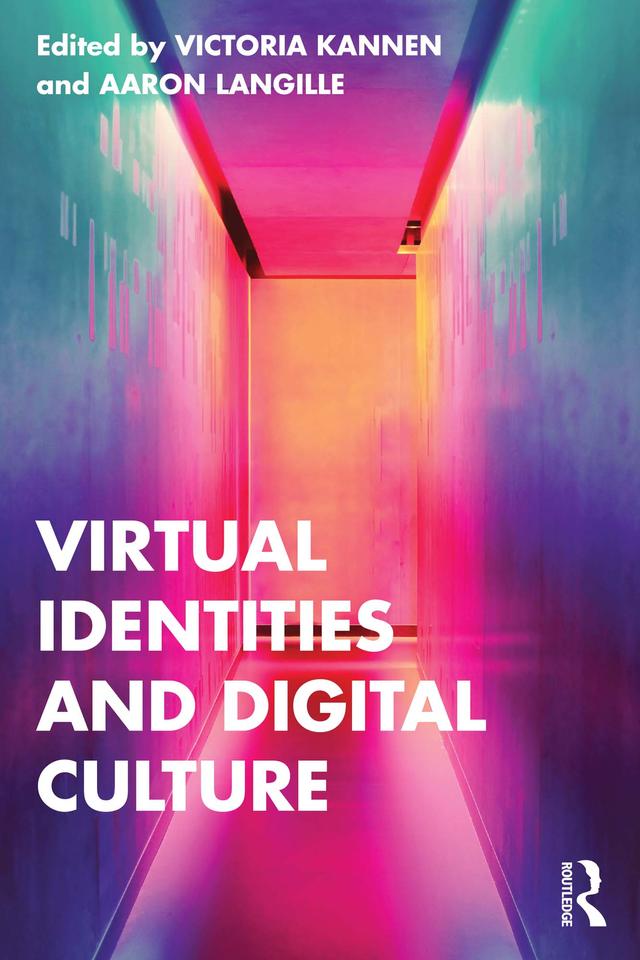 Virtual Identities and Digital Culture by Aaron Langille, Victoria Kannen