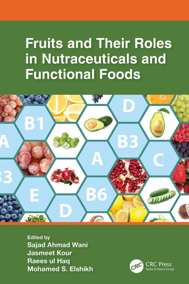 Fruits and Their Roles in Nutraceuticals and Functional Foods by Jasmeet Kour, Mohamed S. Elshikh, Raees-ul Haq, Sajad Ahmad Wani