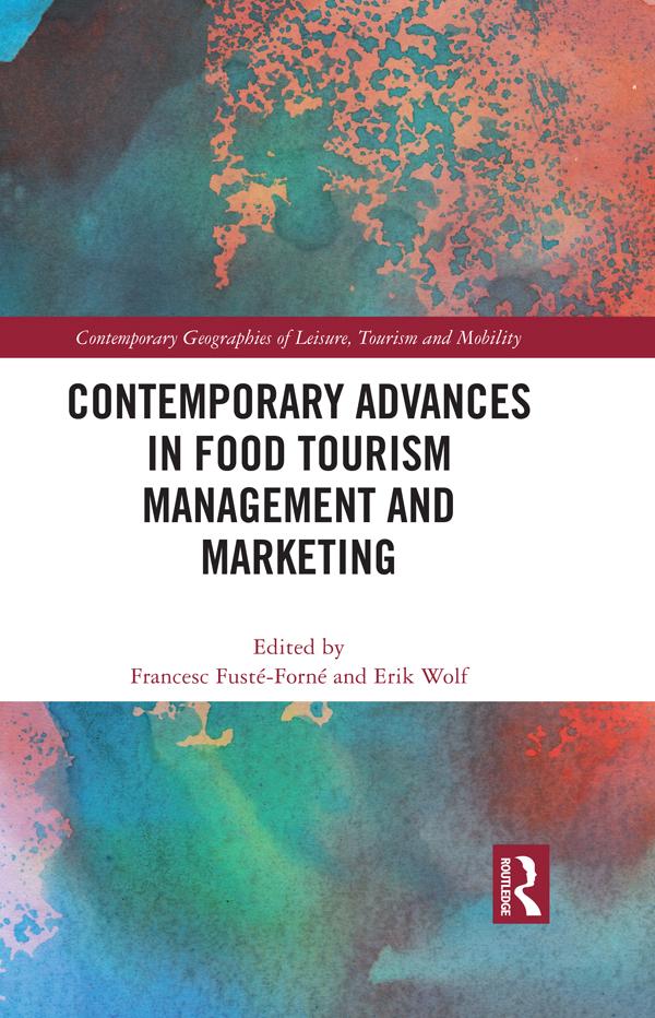 Contemporary Advances in Food Tourism Management and Marketing by Erik Wolf, Francesc Fusté-Forné
