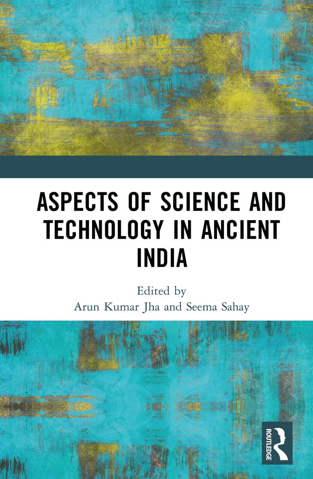 Aspects of Science and Technology in Ancient India by Arun Kumar Jha, Seema Sahay
