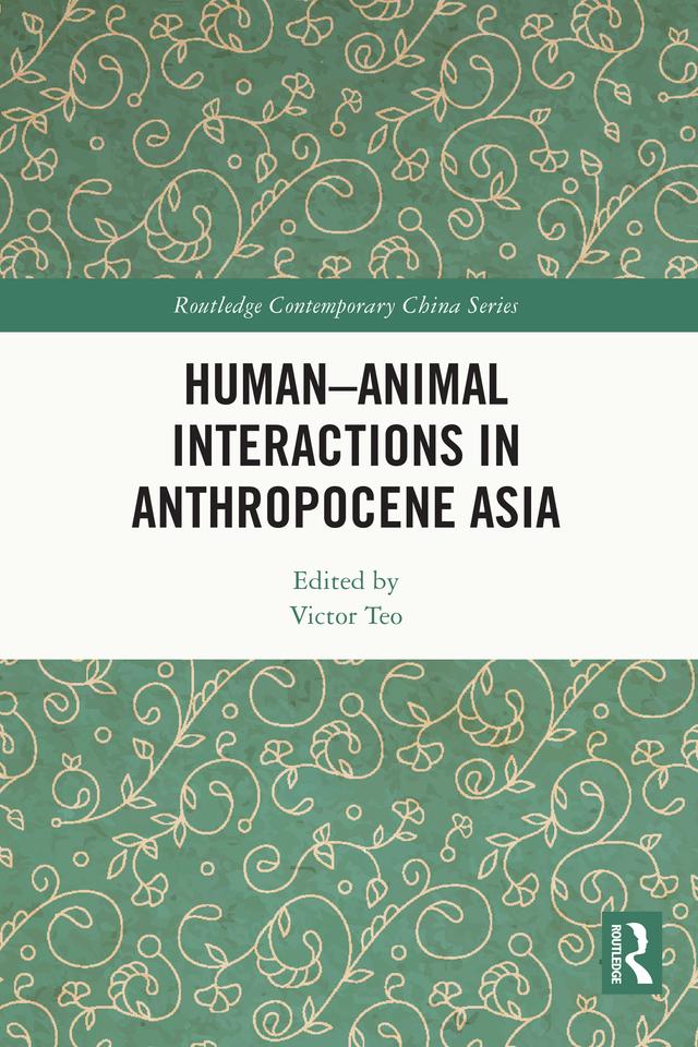 Human-Animal Interactions in Anthropocene Asia by Victor Teo