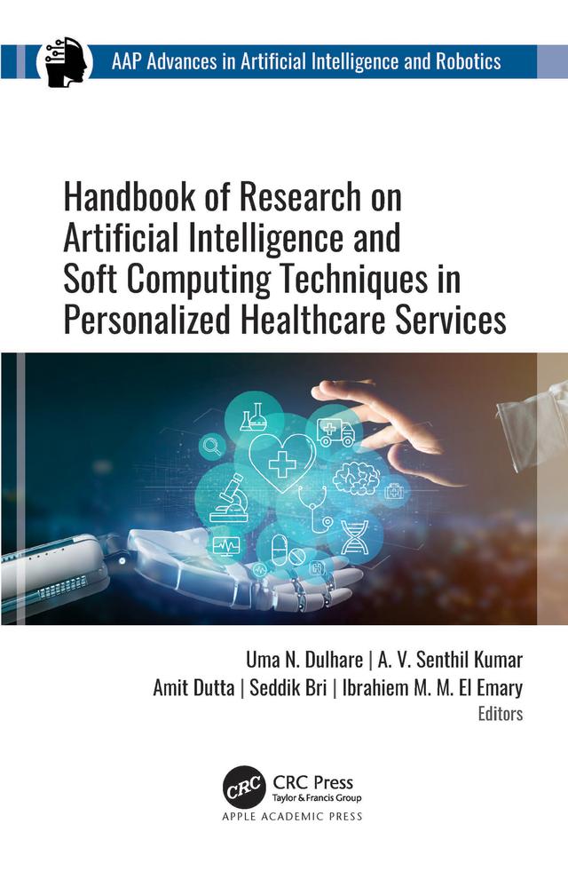 Handbook of Research on Artificial Intelligence and Soft Computing Techniques in Personalized Healthcare Services by Amit Dutta, A. V. Senthil Kumar, Ibrahiem M. M. El Emary, Seddik Bri, Uma N. Dulhare