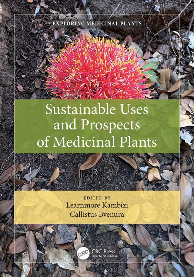 Sustainable Uses and Prospects of Medicinal Plants by Callistus Bvenura, Learnmore Kambizi