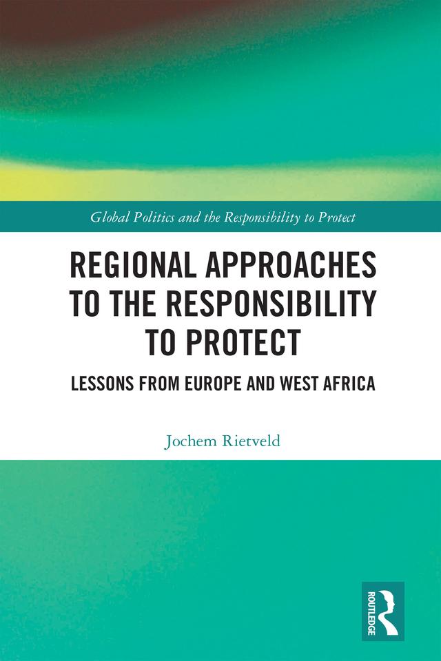 Regional Approaches to the Responsibility to Protect by Jochem Rietveld
