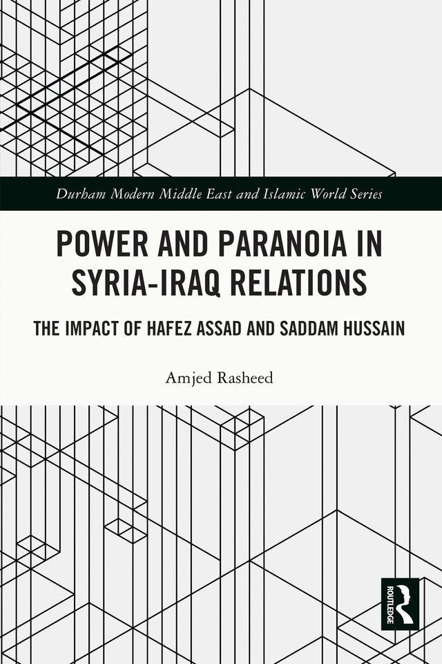 Power and Paranoia in Syria-Iraq Relations by Amjed Rasheed