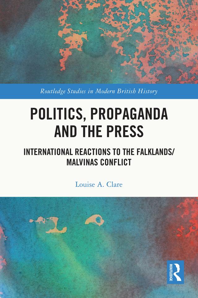 Politics, Propaganda and the Press by Louise A. Clare
