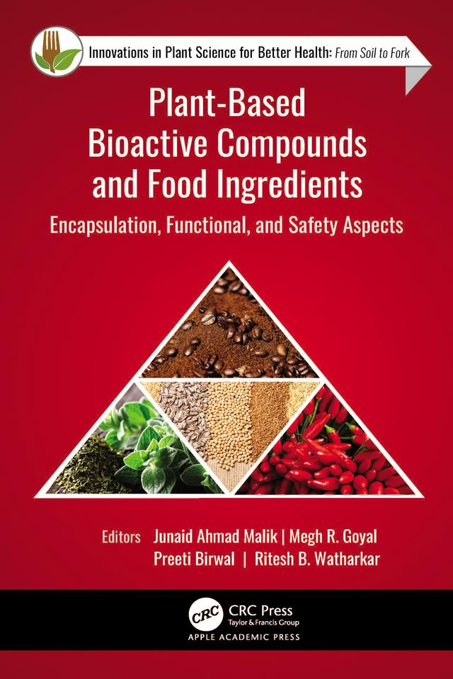 Plant-Based Bioactive Compounds and Food Ingredients by Junaid Ahmad Malik, Megh R. Goyal, Preeti Birwal, Ritesh B. Watharkar