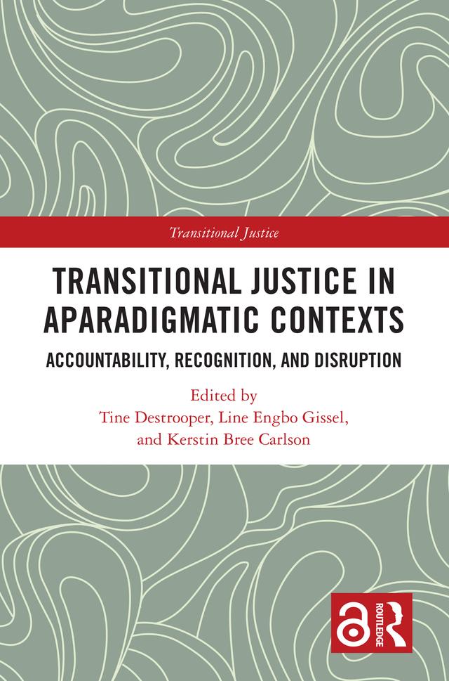 Transitional Justice in Aparadigmatic Contexts by Kerstin Bree Carlson, Line Engbo Gissel, Tine Destrooper
