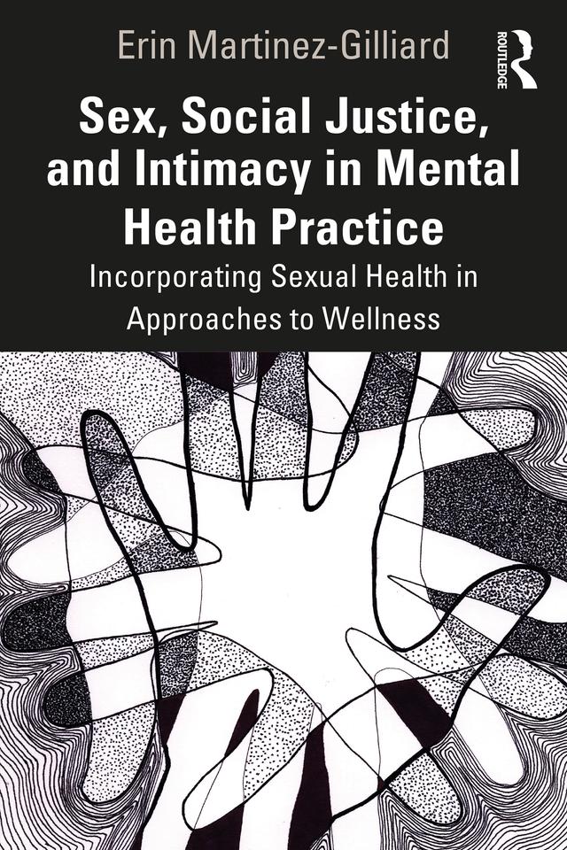 Sex, Social Justice, and Intimacy in Mental Health Practice by Erin Martinez-Gilliard