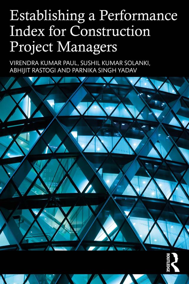 Establishing a Performance Index for Construction Project Managers by Abhijit Rastogi, Parnika Singh Yadav, Sushil Kumar Solanki, Virendra Kumar Paul